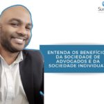 Entenda os Benefícios da Sociedade de Advogados e da Sociedade Individual.