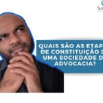 Quais são as etapas de constituição de uma Sociedade de Advocacia?